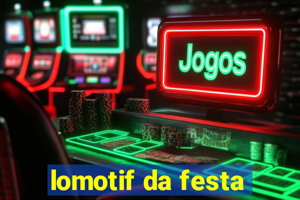 lomotif da festa